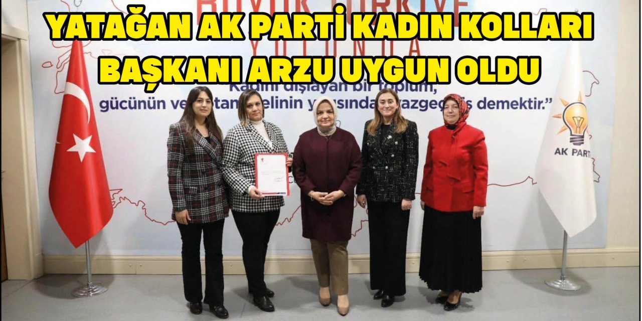 YATAĞAN AK PARTİ KADIN KOLLARI BAŞKANI ARZU UYGUN OLDU