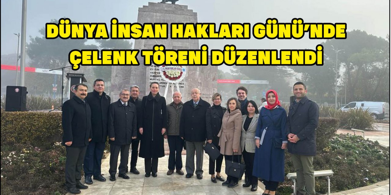 DÜNYA İNSAN HAKLARI GÜNÜ’NDE ÇELENK TÖRENİ DÜZENLENDİ