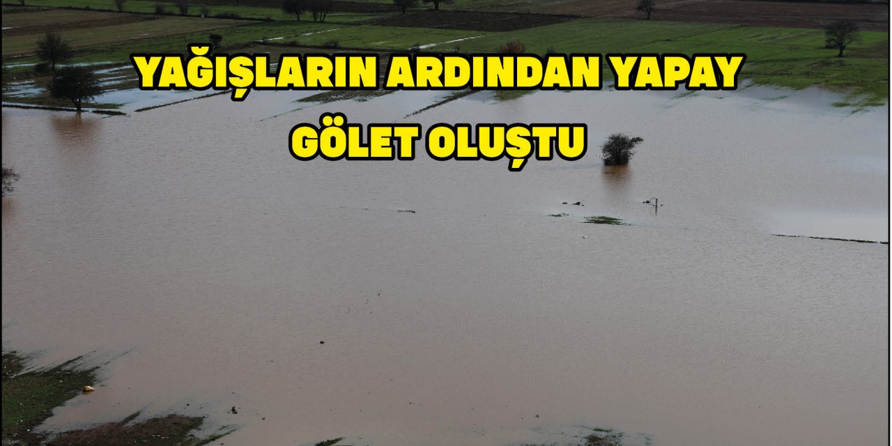 YAĞIŞLARIN ARDINDAN YAPAY GÖLET OLUŞTU