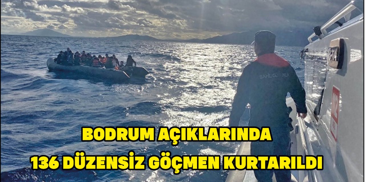 BODRUM AÇIKLARINDA 136 DÜZENSİZ GÖÇMEN KURTARILDI