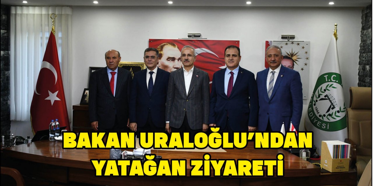 BAKAN URALOĞLU’NDAN YATAĞAN ZİYARETİ