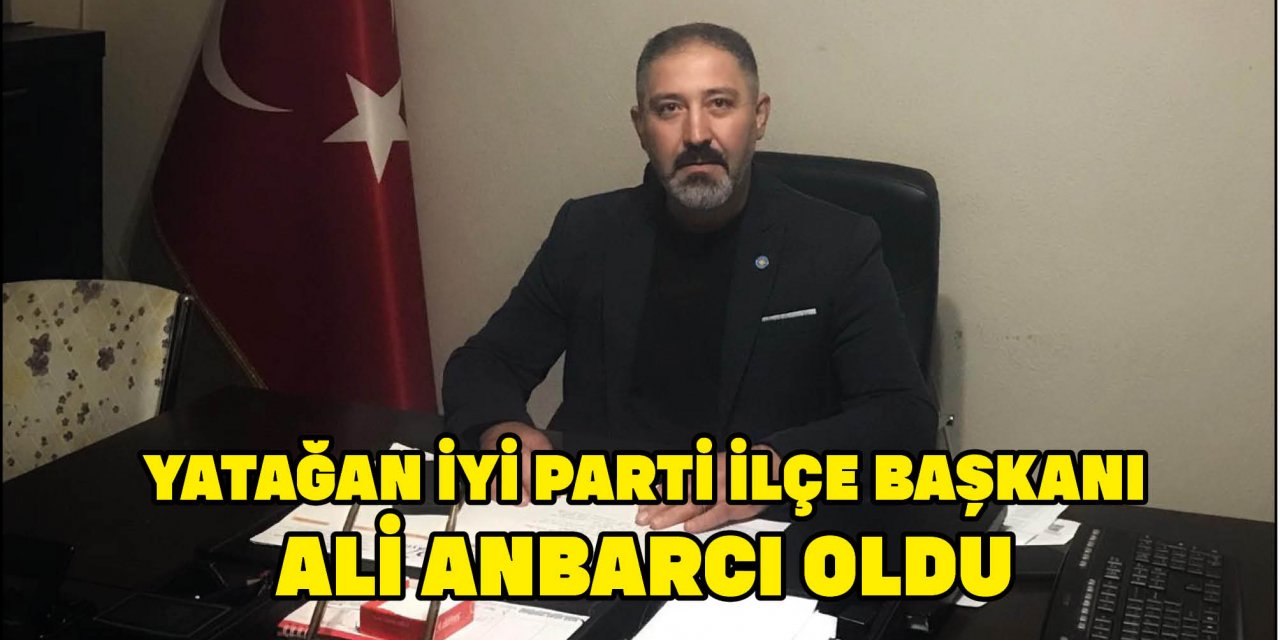 YATAĞAN İYİ PARTİ İLÇE BAŞKANI ALİ ANBARCI OLDU