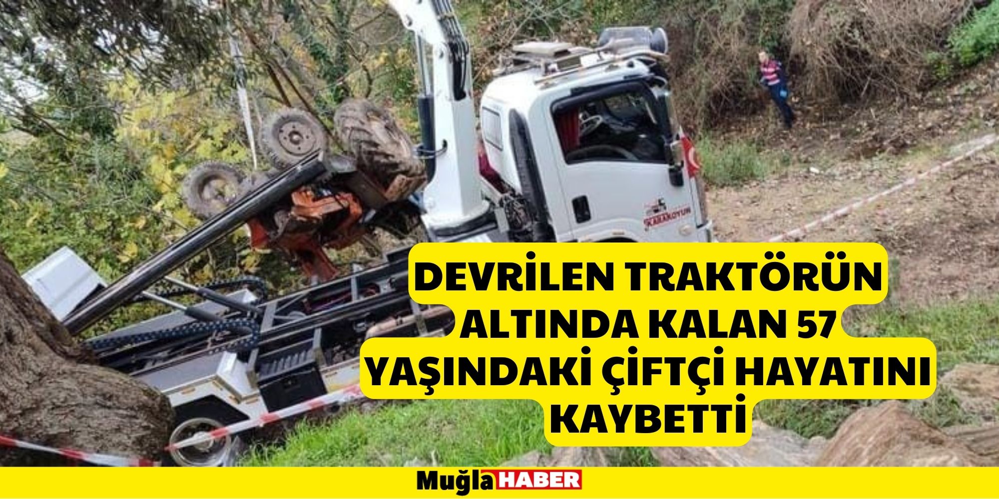 DEVRİLEN TRAKTÖRÜN ALTINDA KALAN 57 YAŞINDAKİ ÇİFTÇİ HAYATINI KAYBETTİ