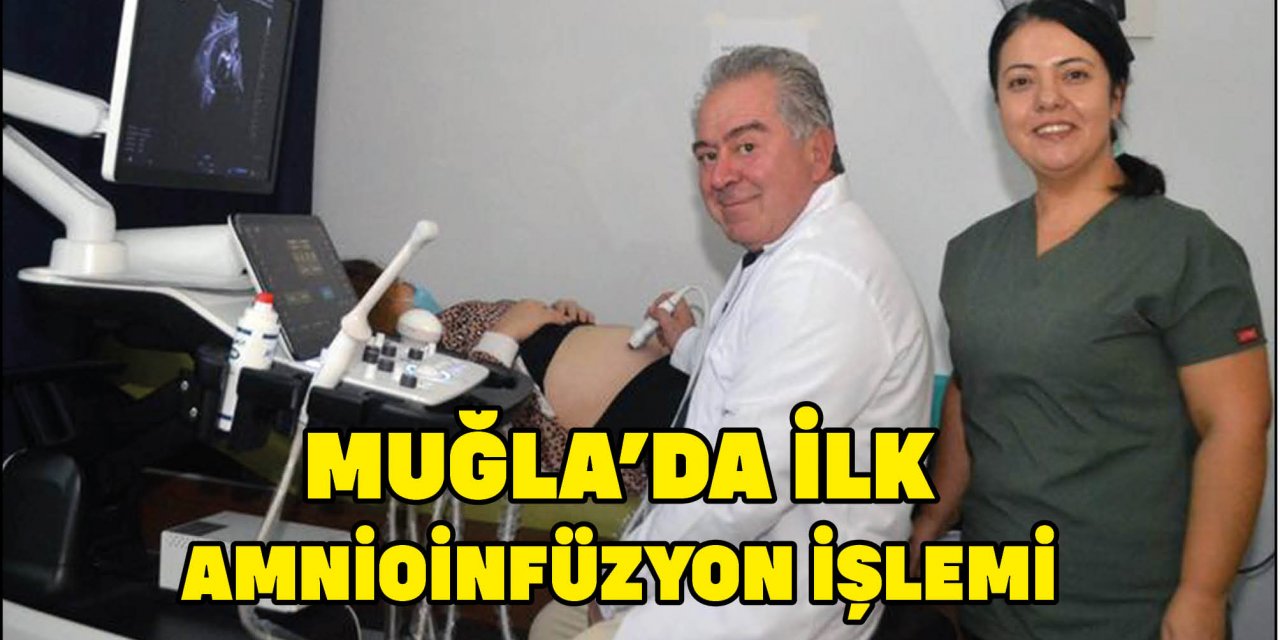 MUĞLA'DA İLK KEZ AMNİOİNFÜZYON İŞLEMİ YAPILDI