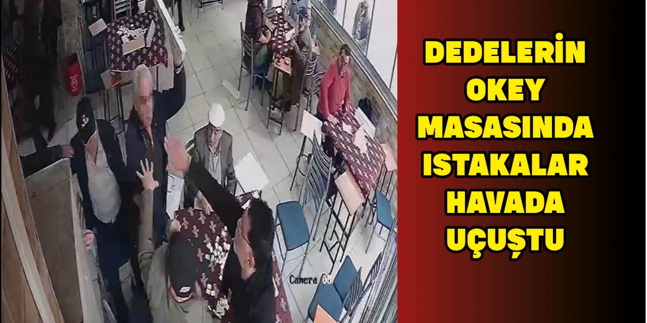 DEDELERİN OKEY MASASINDA ISTAKALAR HAVADA UÇUŞTU