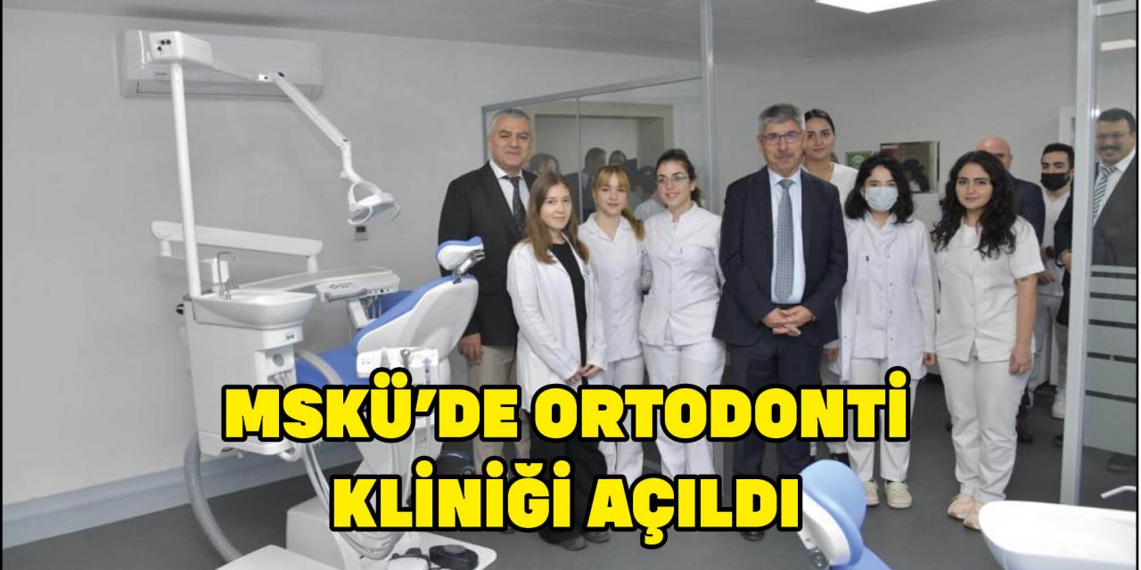 MSKÜ’DE ORTODONTİ KLİNİĞİ AÇILDI