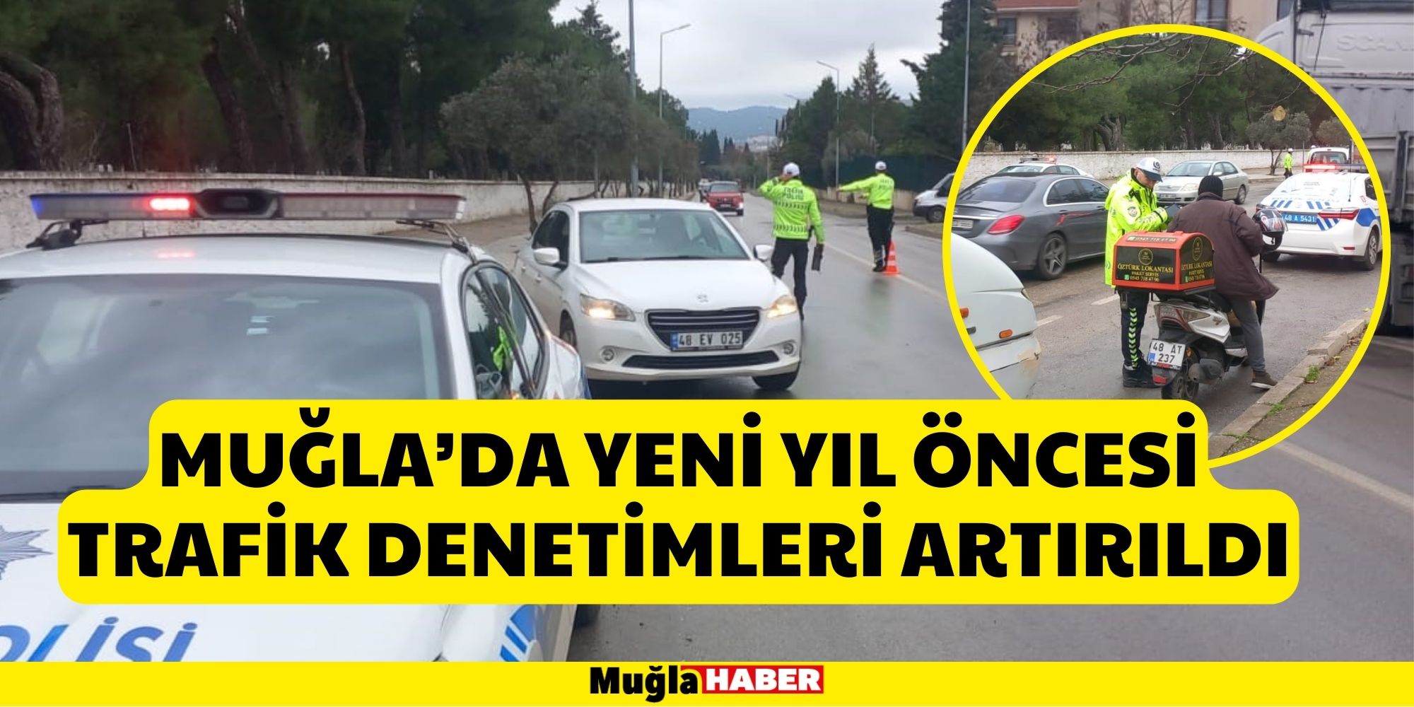 MUĞLA’DA YENİ YIL ÖNCESİ TRAFİK DENETİMLERİ ARTIRILDI