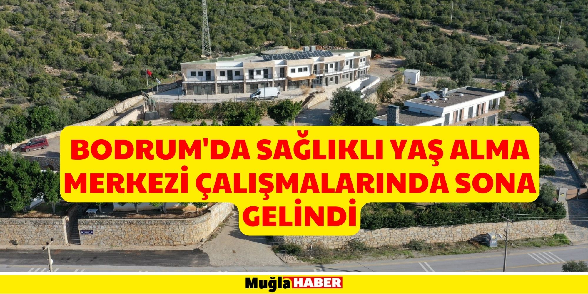 BODRUM'DA SAĞLIKLI YAŞ ALMA MERKEZİ ÇALIŞMALARINDA SONA GELİNDİ