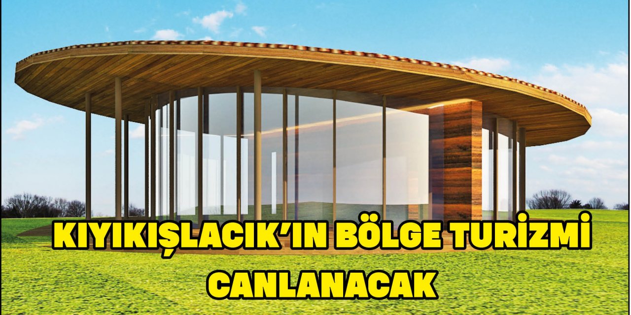 KIYIKIŞLACIK’IN BÖLGE TURİZMİ CANLANACAK