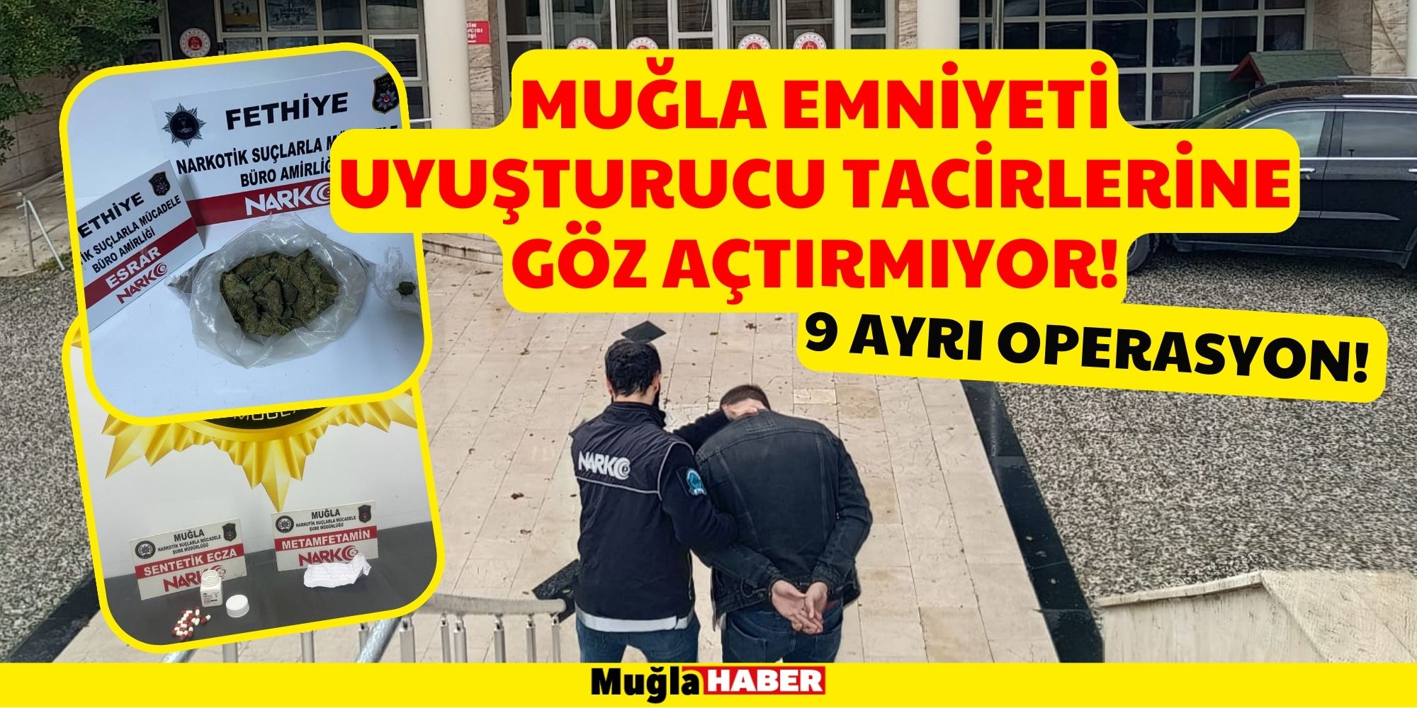 MUĞLA EMNİYETİ UYUŞTURUCU TACİRLERİNE GÖZ AÇTIRMIYOR!