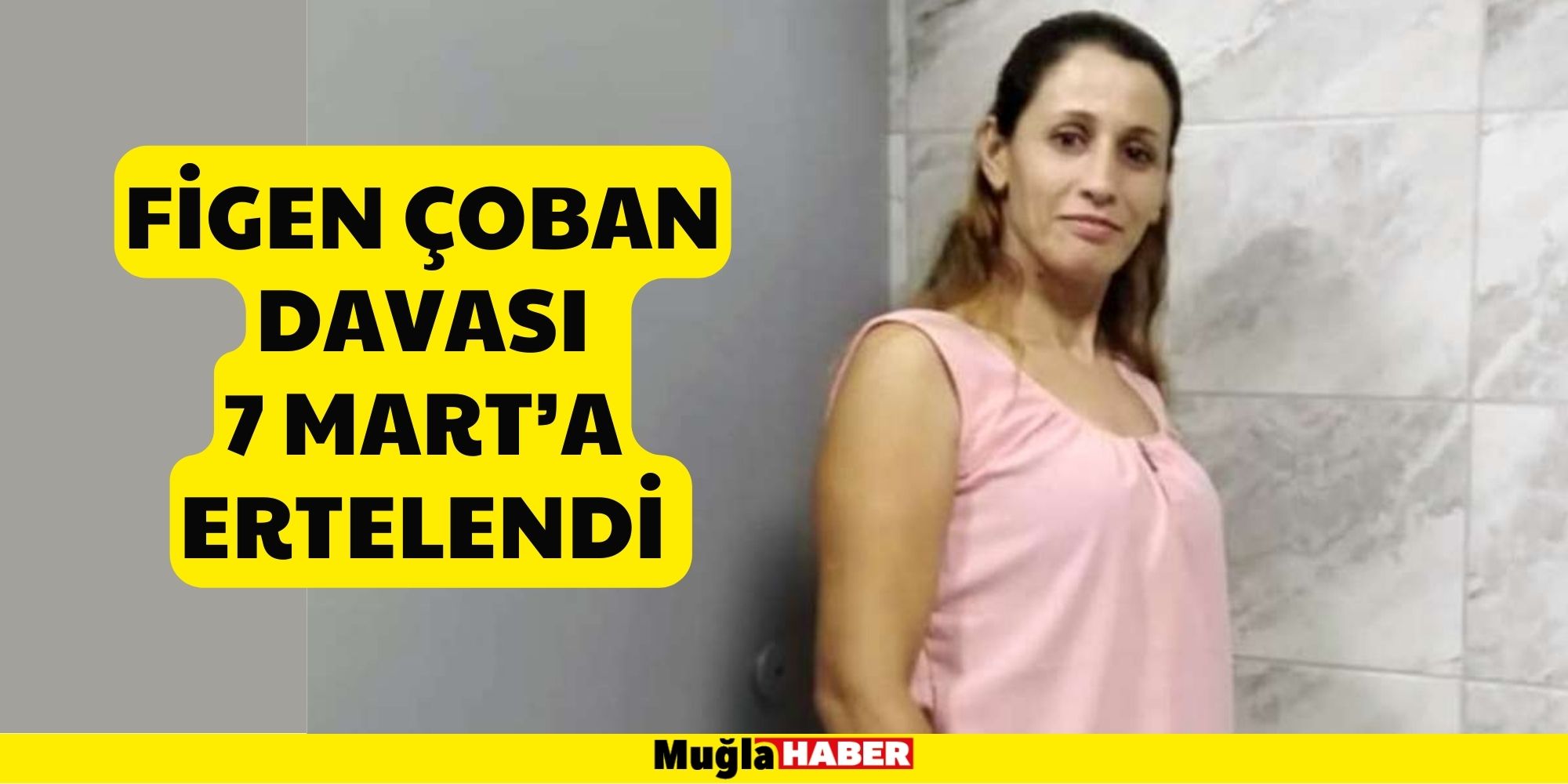 FİGEN ÇOBAN DAVASI 7 MART’A ERTELENDİ