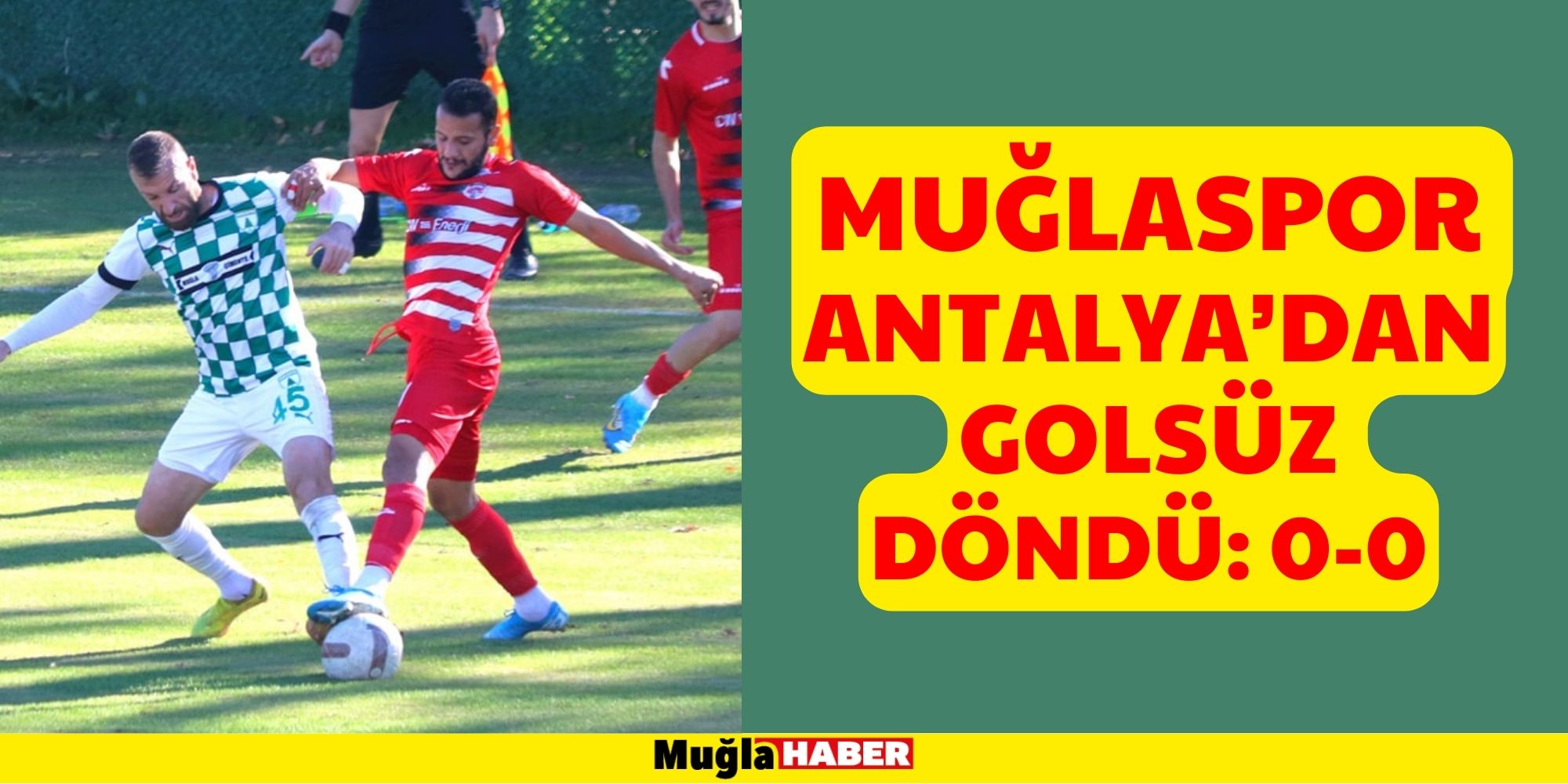 MUĞLASPOR ANTALYA’DAN GOLSÜZ DÖNDÜ