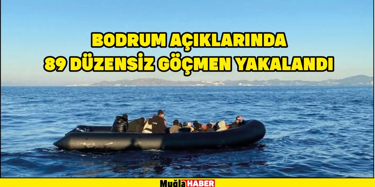 BODRUM AÇIKLARINDA 89 DÜZENSİZ GÖÇMEN YAKALANDI