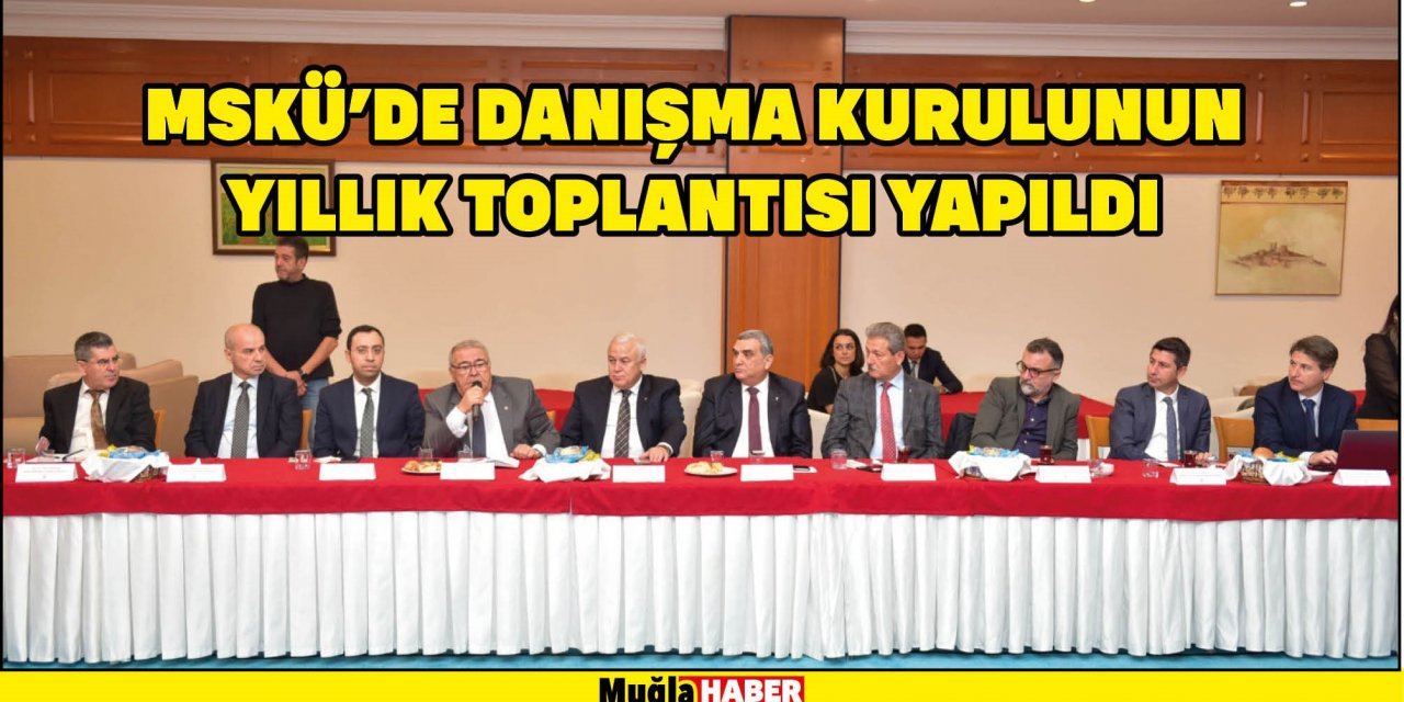 MSKÜ'DE DANIŞMA KURULUNUN YILLIK TOPLANTISI YAPILDI