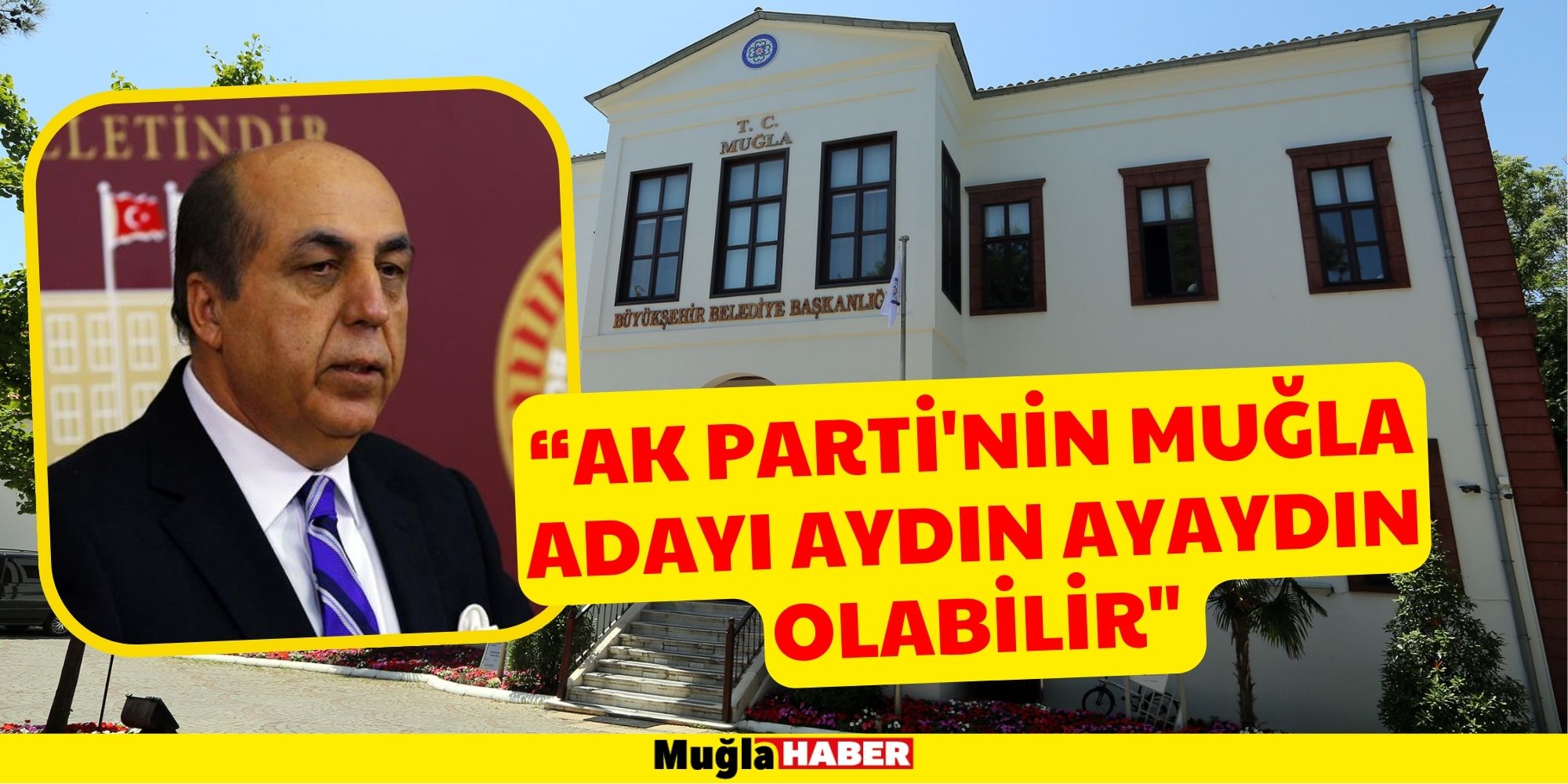 "Ak Parti'nin Muğla Adayı Aydın Ayaydın Olabilir"