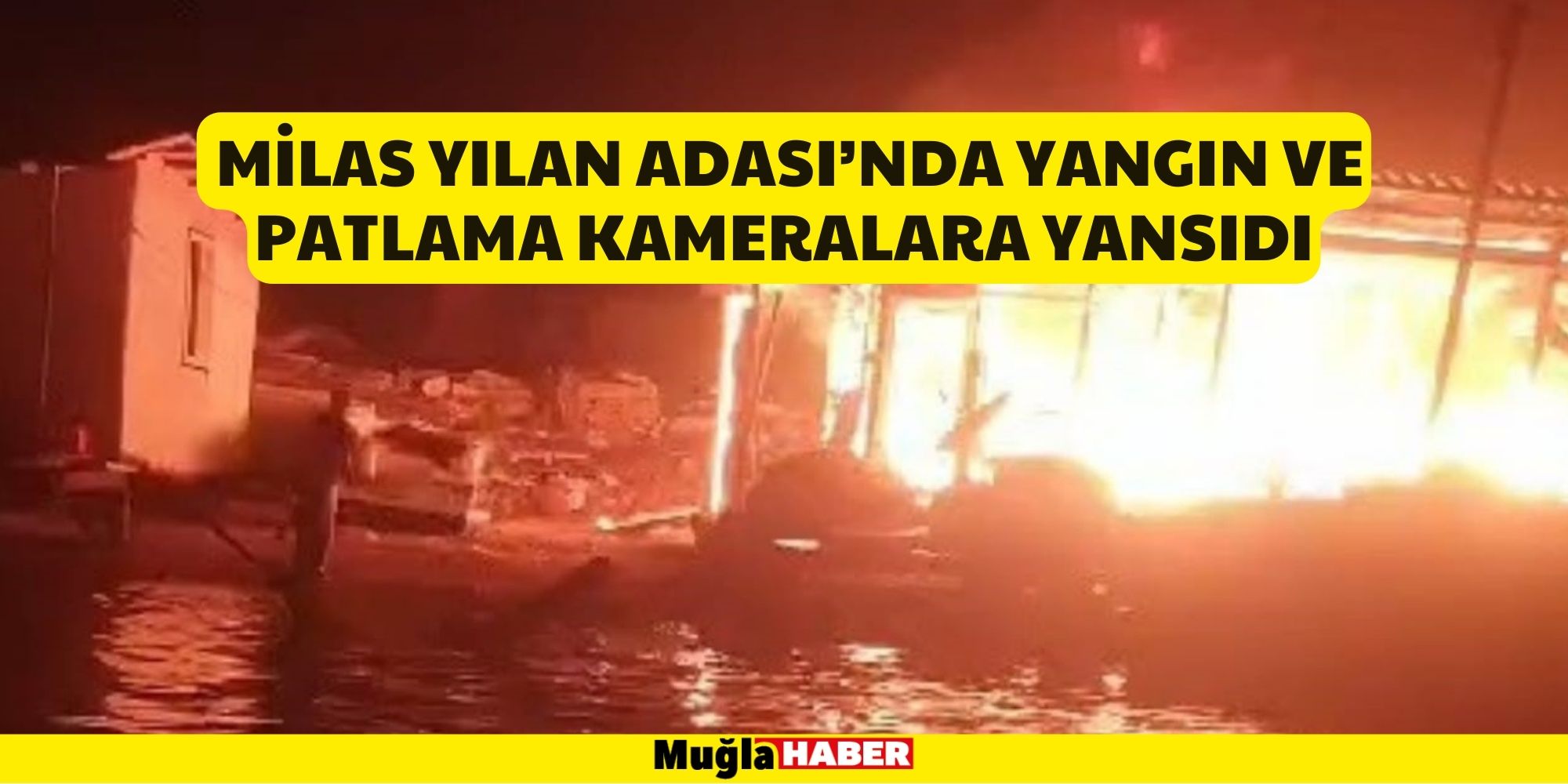 Milas y﻿ılan Adası’nda yangın ve patlama kameralara yansıdı