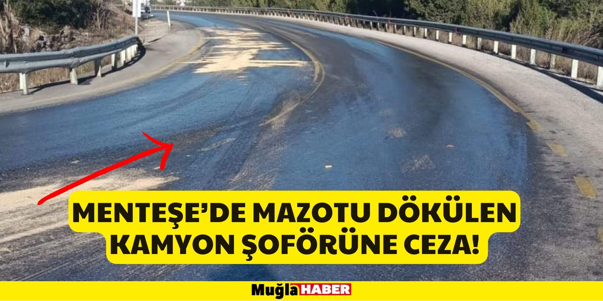 MENTEŞE’DE MAZOTU DÖKÜLEN KAMYON ŞOFÖRÜNE CEZA!