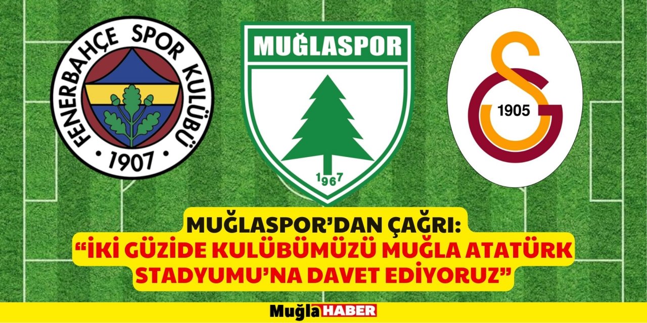 MUĞLASPOR’DAN ÇAĞRI:  “İKİ GÜZİDE KULÜBÜMÜZÜ MUĞLA ATATÜRK STADYUMU’NA DAVET EDİYORUZ”