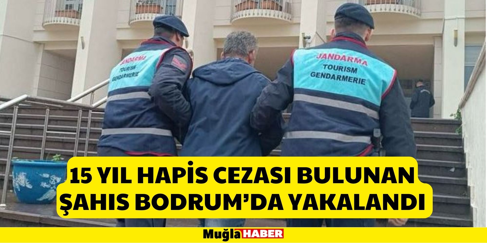 15 YIL HAPİS CEZASI BULUNAN ŞAHIS BODRUM’DA YAKALANDI