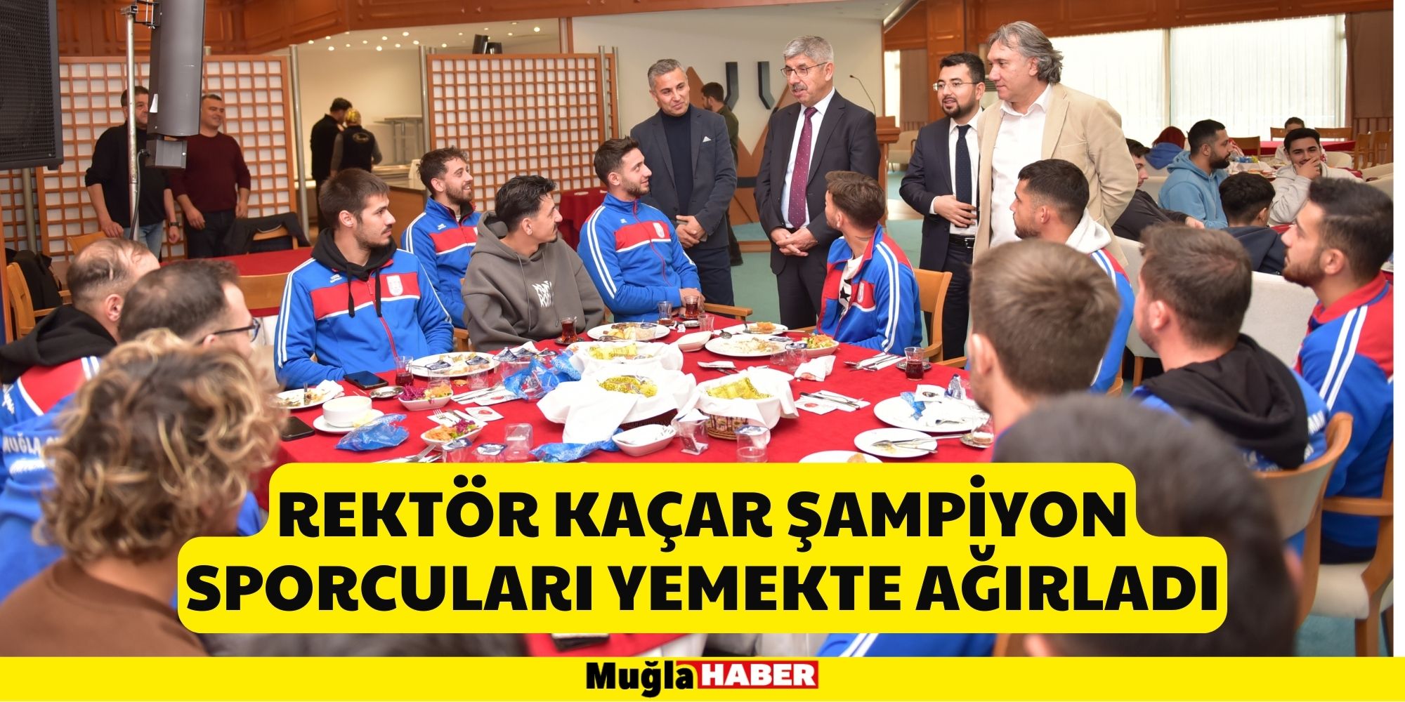 REKTÖR KAÇAR ŞAMPİYON SPORCULARI YEMEKTE AĞIRLADI