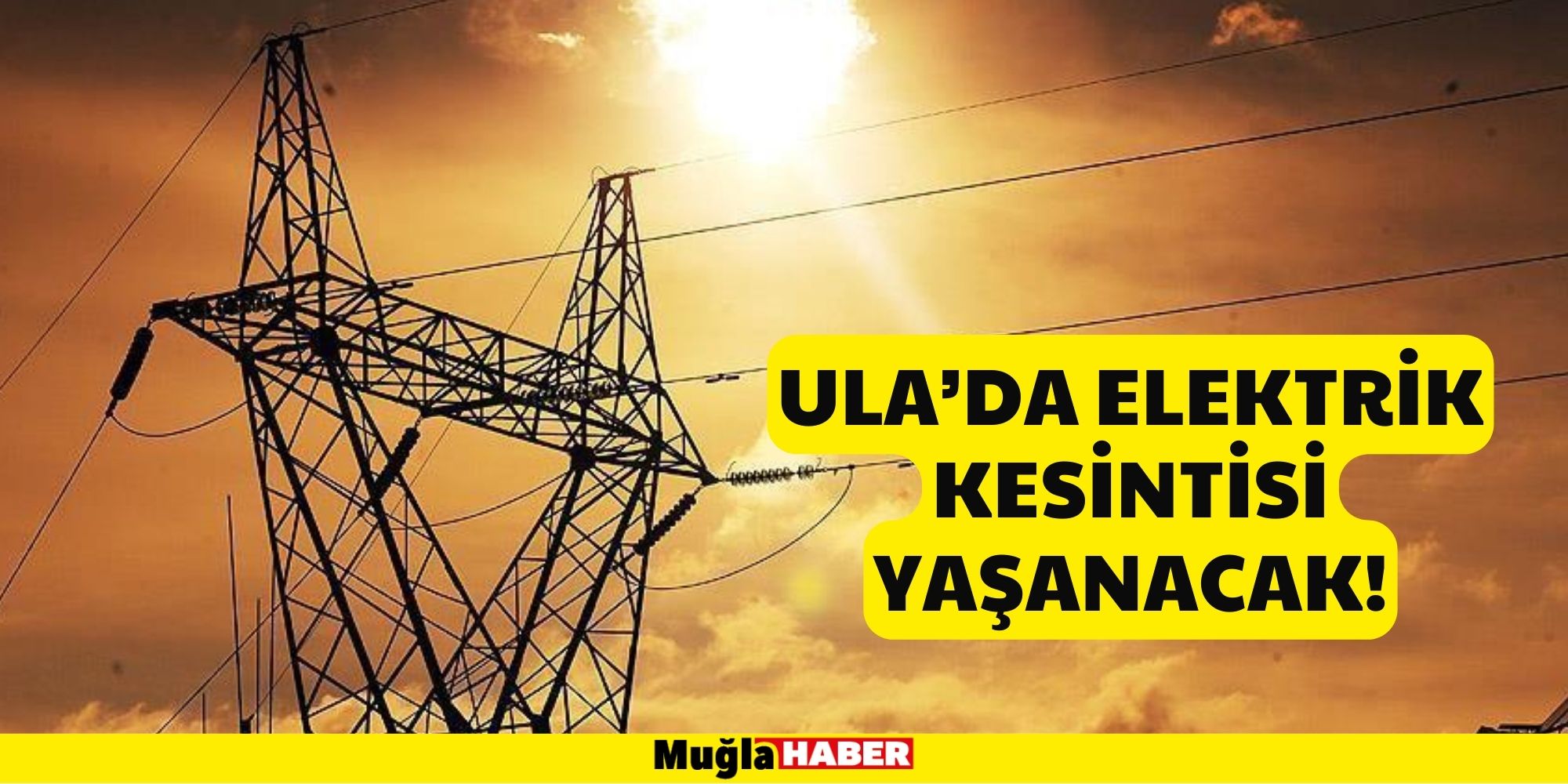 Ula’da elektrik kesintisi yaşanacak!