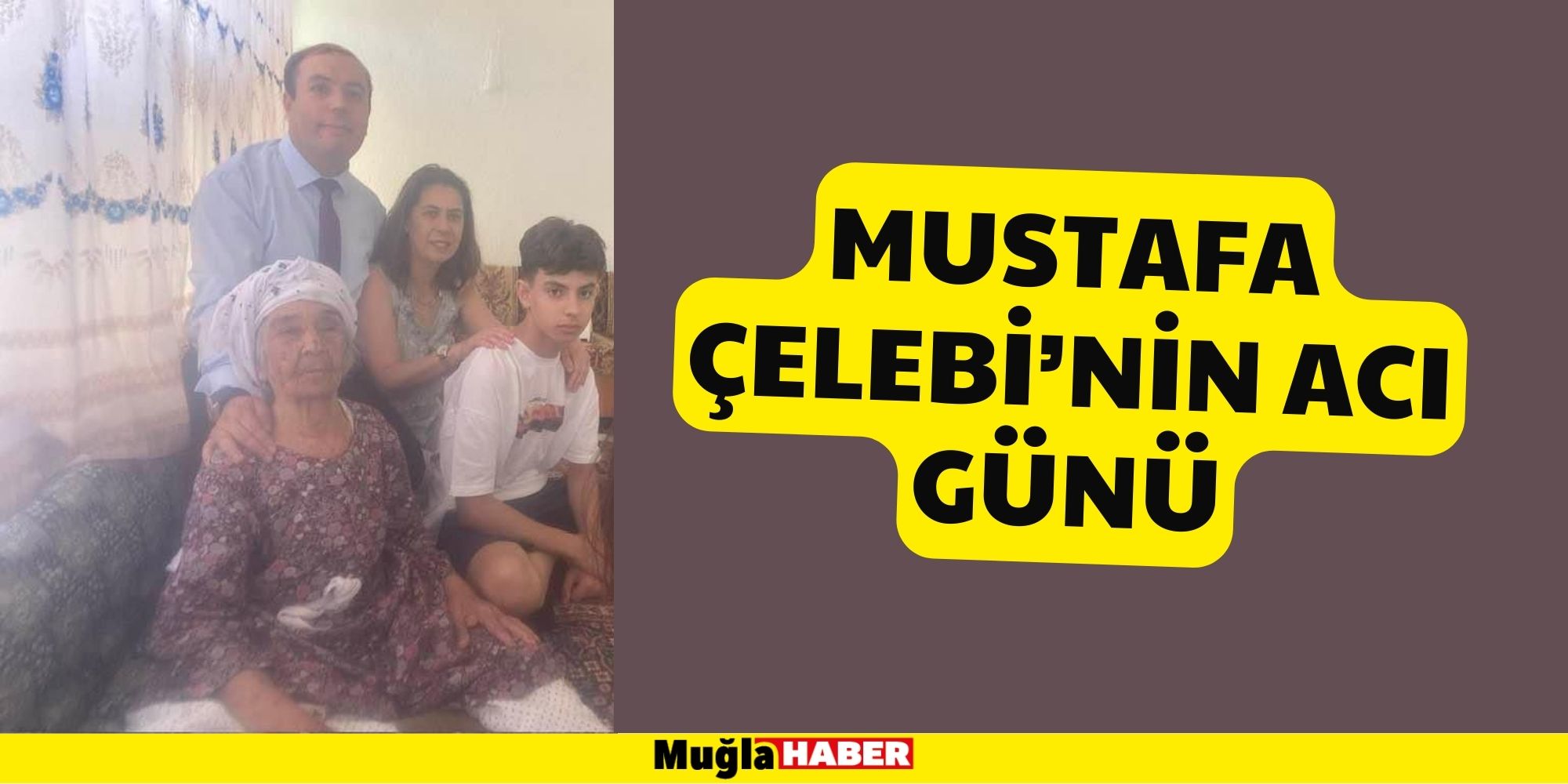 MUSTAFA ÇELEBİ’NİN ACI GÜNÜ