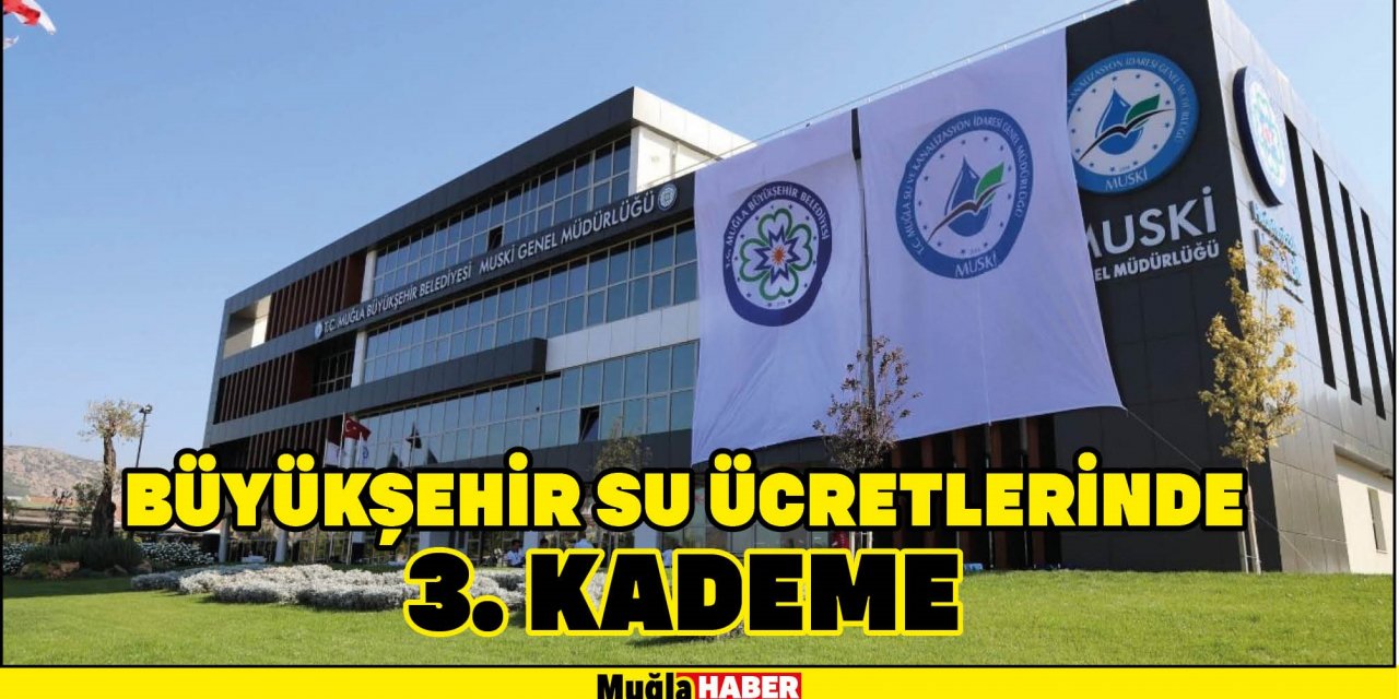 BÜYÜKŞEHİR SU ÜCRETLERİNDE 3. KADEME