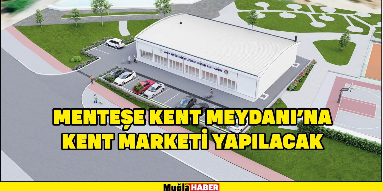 MENTEŞE KENT PARKI’NA KENT MARKETİ YAPILACAK