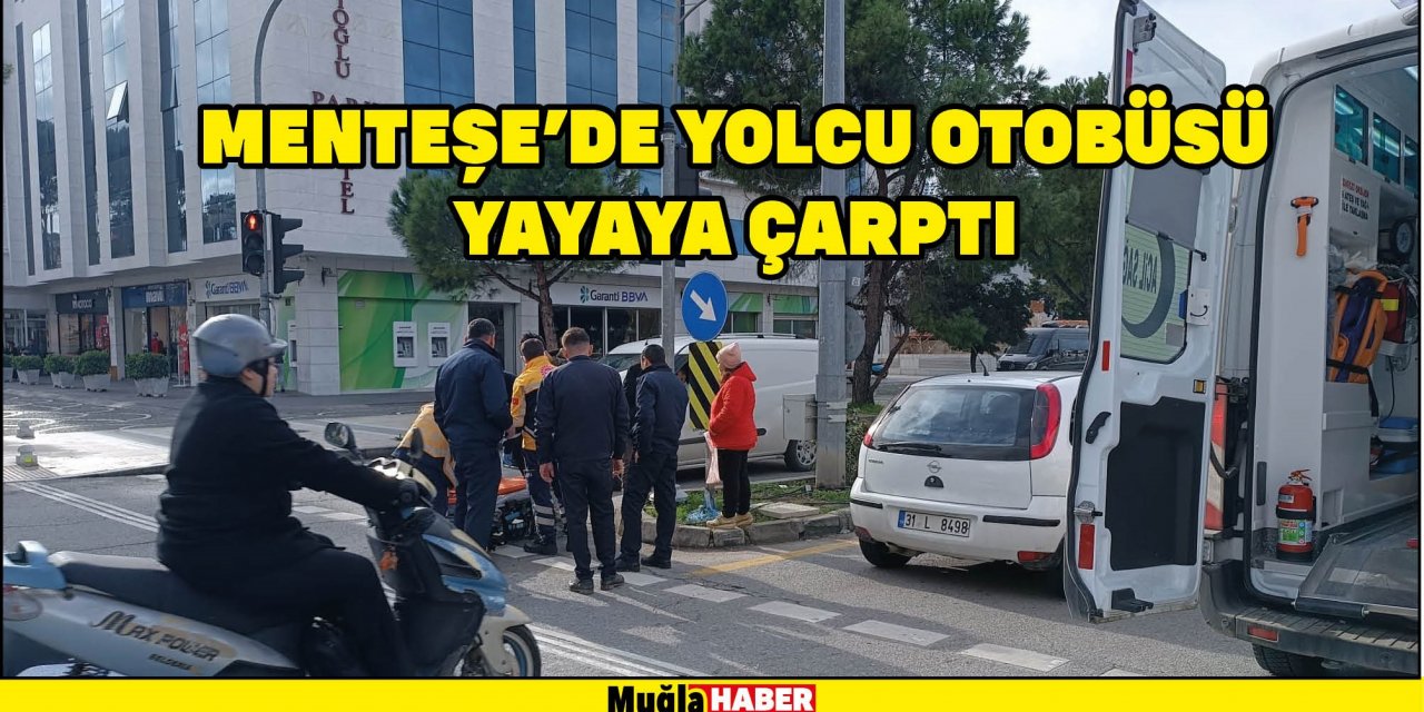 MENTEŞE'DE YOLCU OTOBÜSÜ YAYAYA ÇARPTI