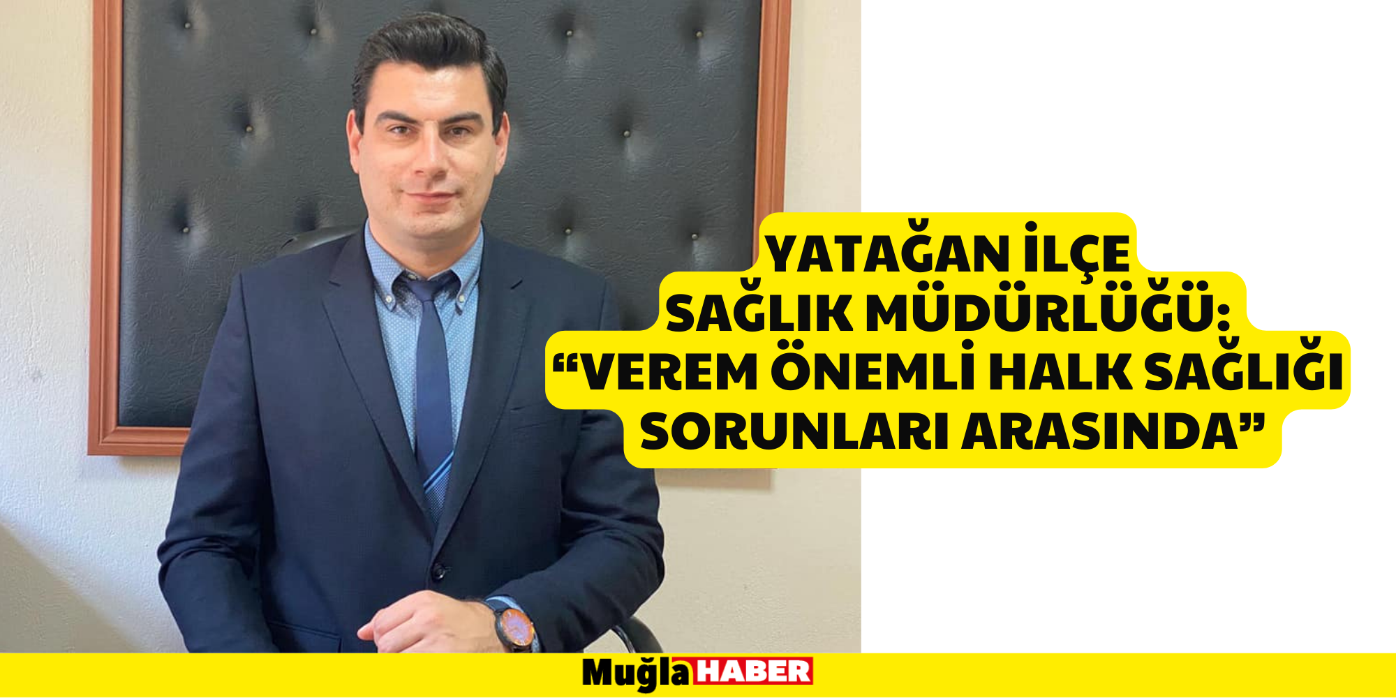 YATAĞAN İLÇE SAĞLIK MÜDÜRLÜĞÜ: “VEREM ÖNEMLİ HALK SAĞLIĞI SORUNLARI ARASINDA”