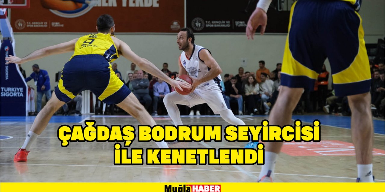 ÇAĞDAŞ BODRUM SEYİRCİSİ İLE KENETLENDİ