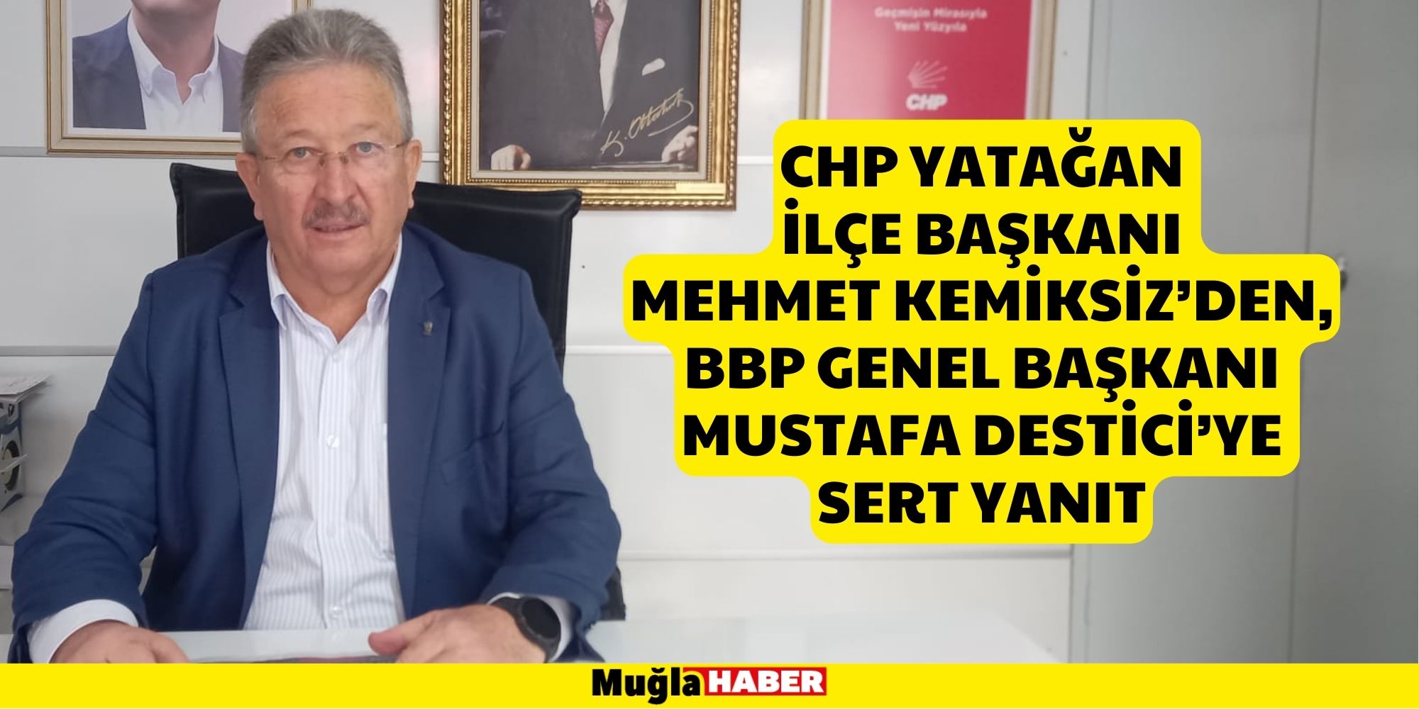 CHP Yatağan İlçe Başkanı Mehmet Kemiksiz’den, BBP Genel Başkanı Mustafa Destici’ye Sert Yanıt