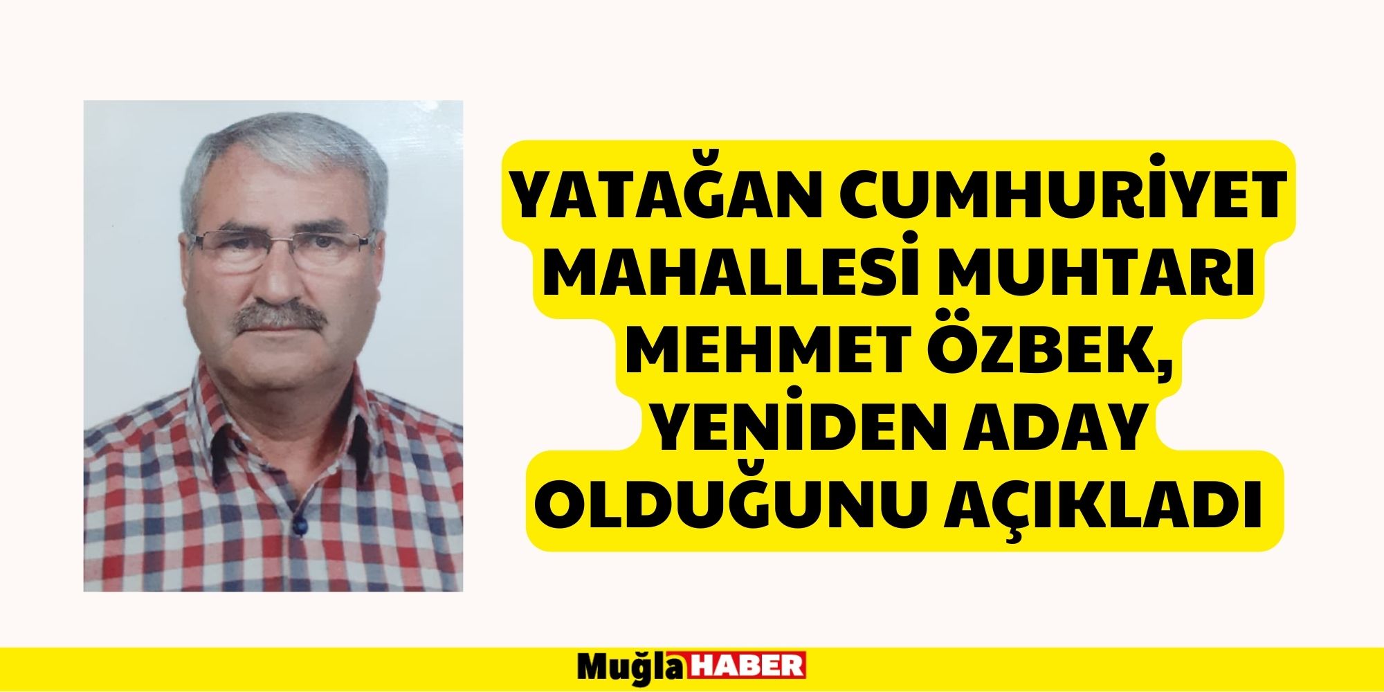 Yatağan Cumhuriyet Mahallesi Muhtarı Mehmet Özbek, Yeniden Aday Olduğunu Açıkladı