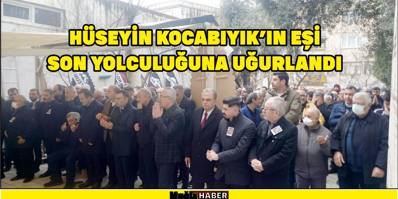 Hüseyin Kocabıyık’ın Eşi Son Yolculuğuna Uğurlandı