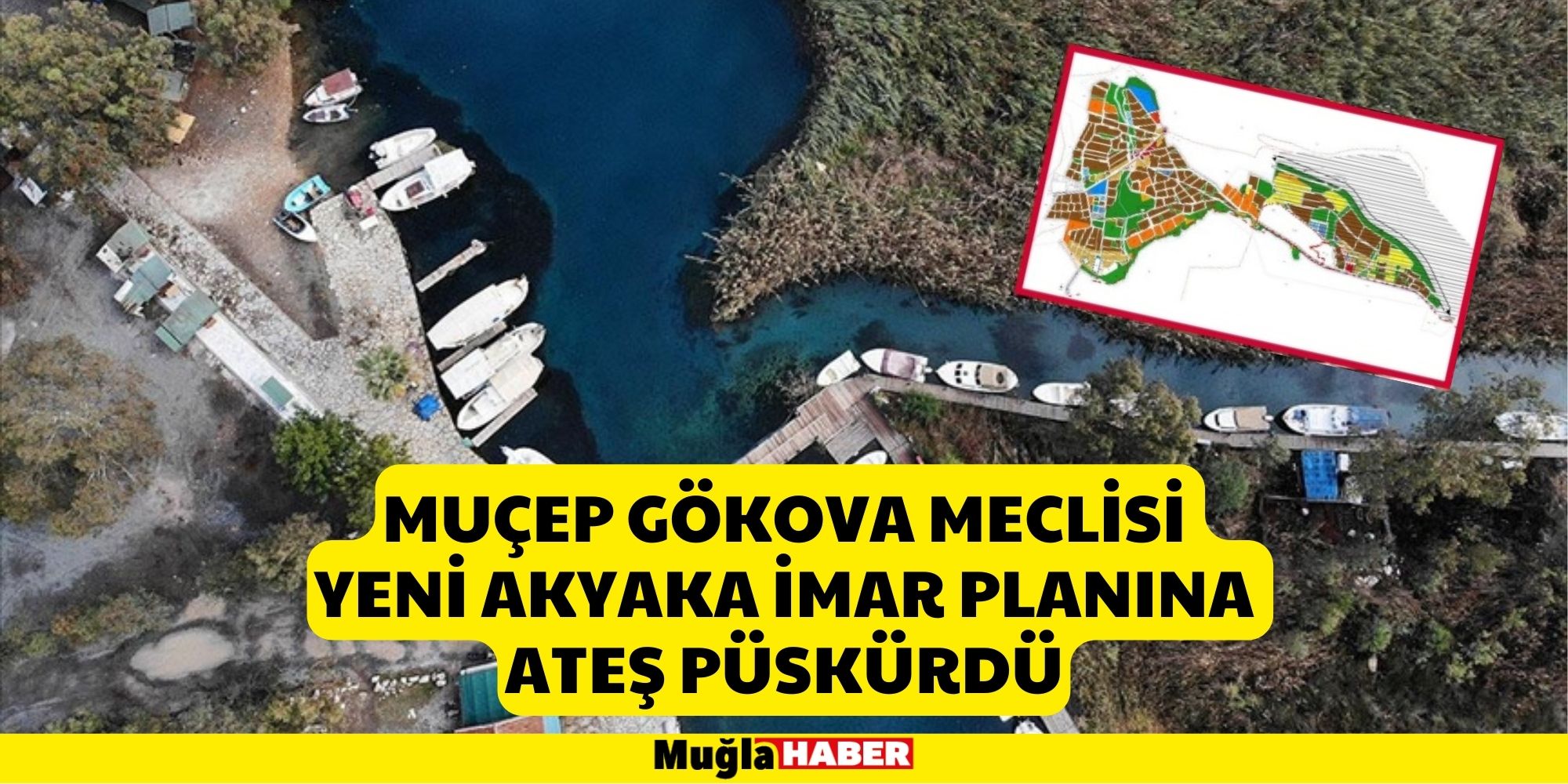 MUÇEP Gökova Meclisi Yeni Akyaka İmar Planına Ateş Püskürdü