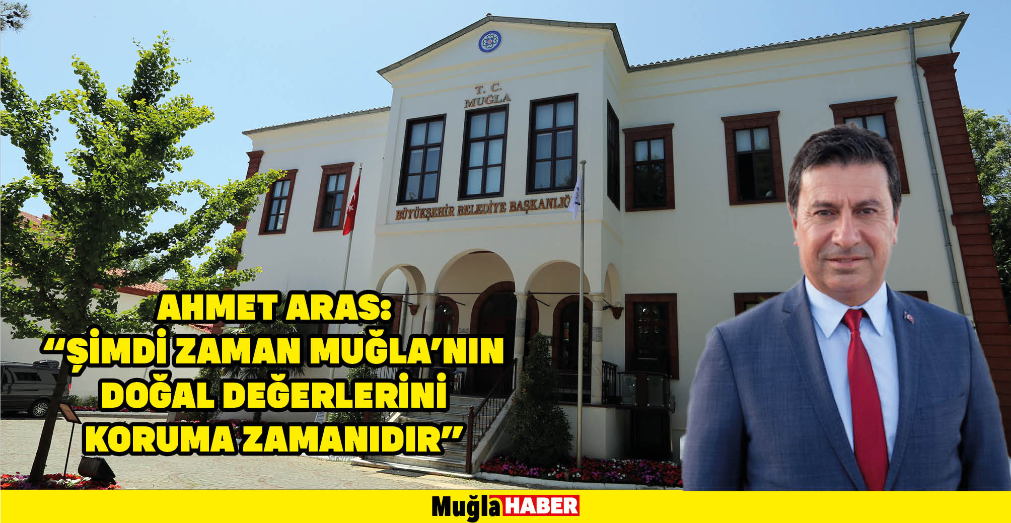 Ahmet Aras: “Şimdi Zaman Muğla’nın Doğal Değerlerini Koruma Zamanıdır”