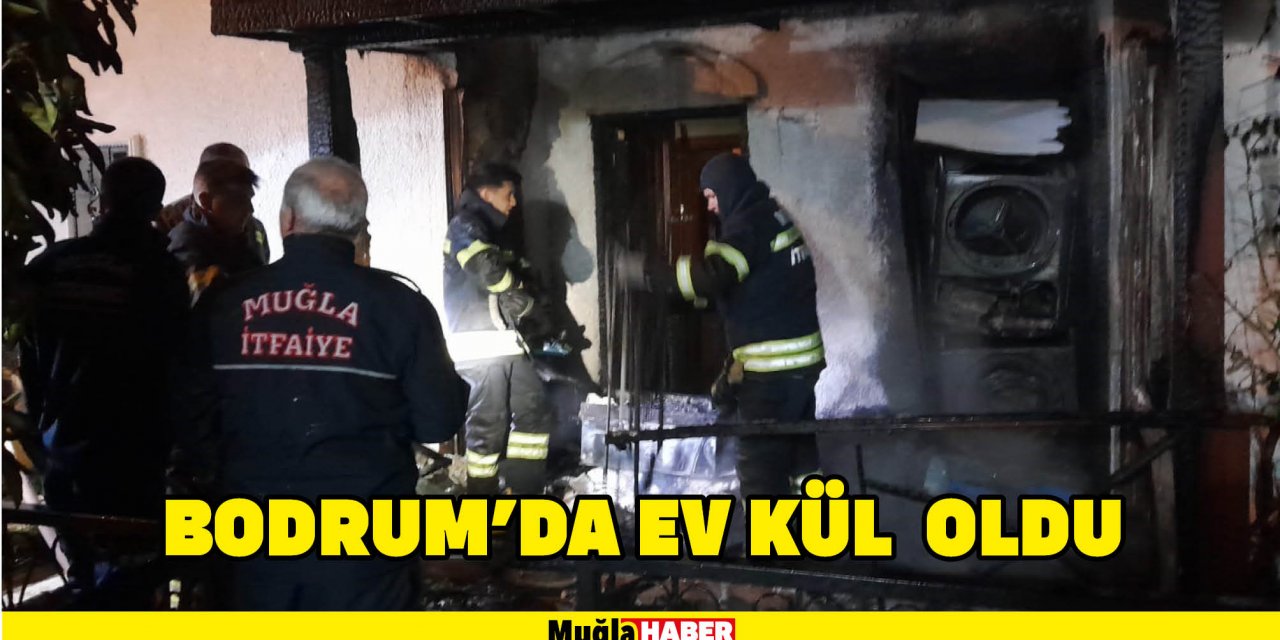 BODRUM'DA EV KÜL  OLDU