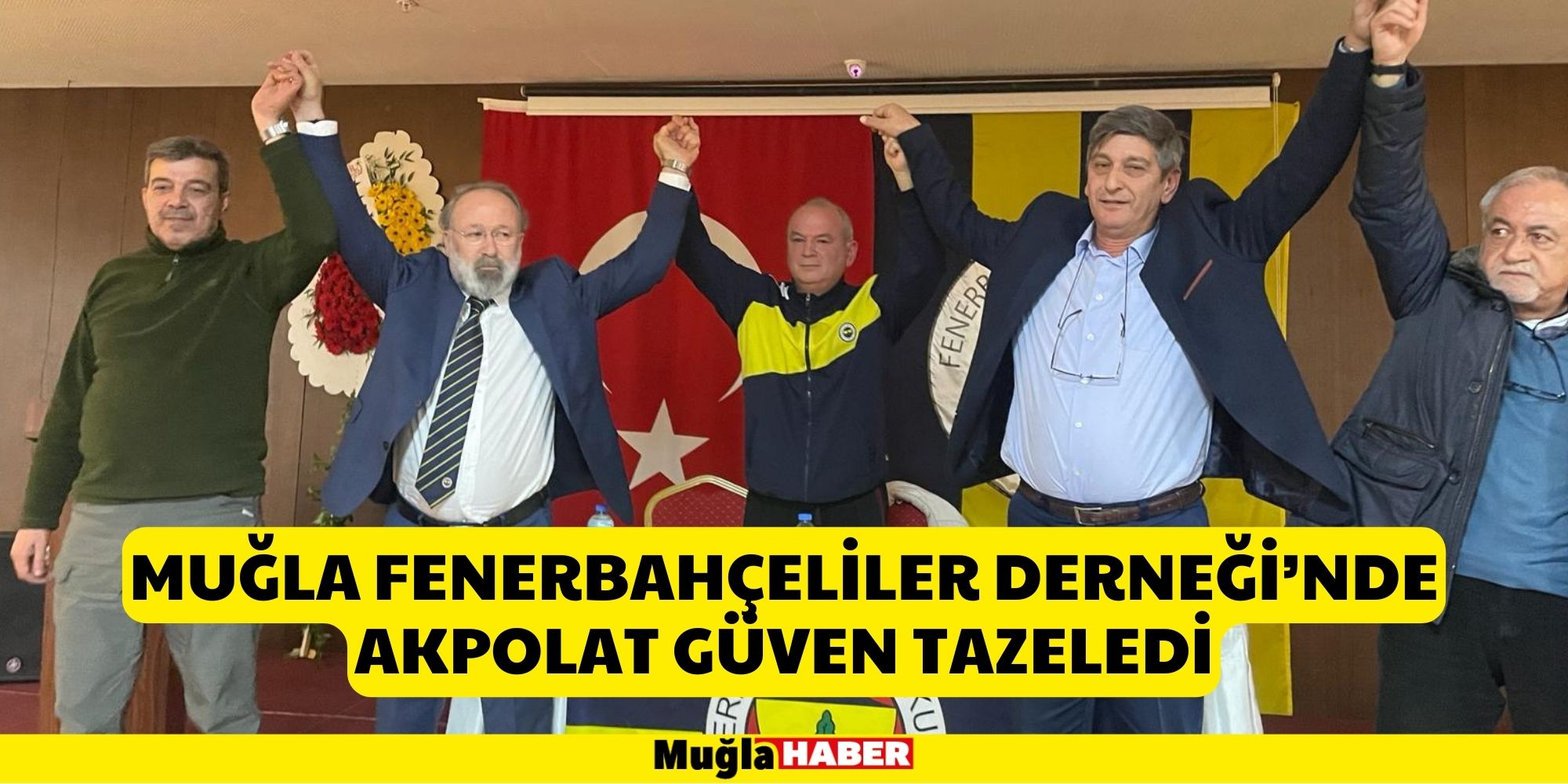 Muğla Fenerbahçeliler Derneği’nde Akpolat güven tazeledi