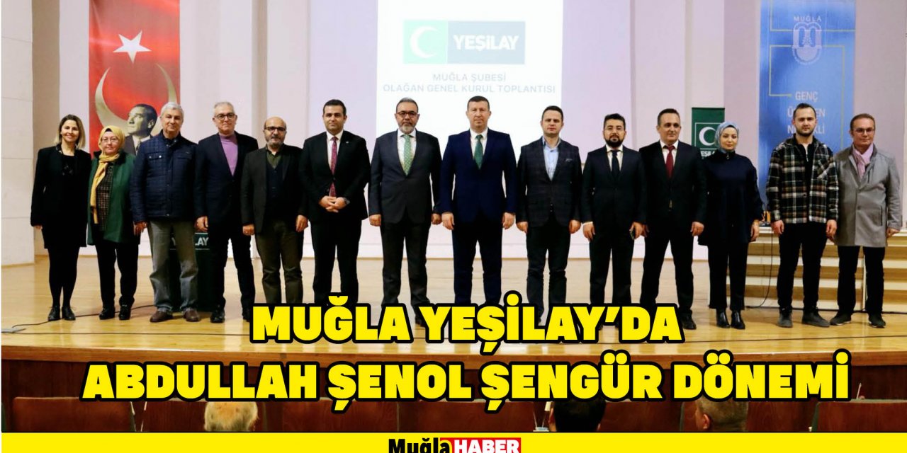 MUĞLA YEŞİLAY’DA ABDULLAH ŞENOL ŞENGÜR DÖNEMİ