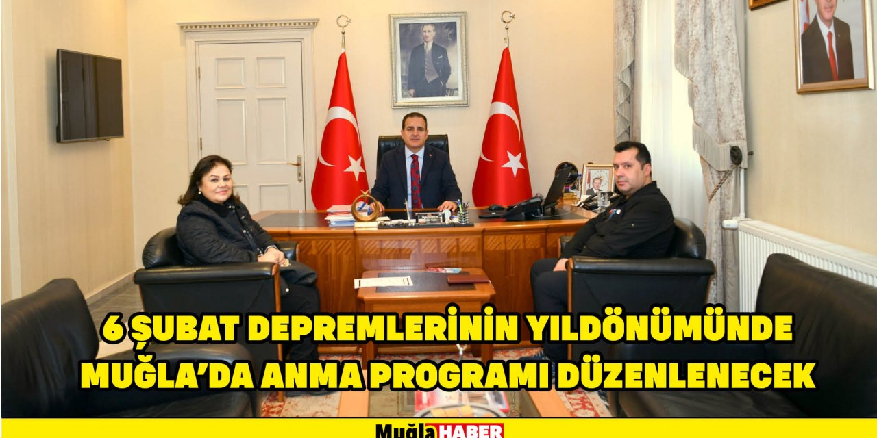 6 ŞUBAT DEPREMLERİNİN YILDÖNÜMÜNDE MUĞLA’DA ANMA PROGRAMI DÜZENLENECEK