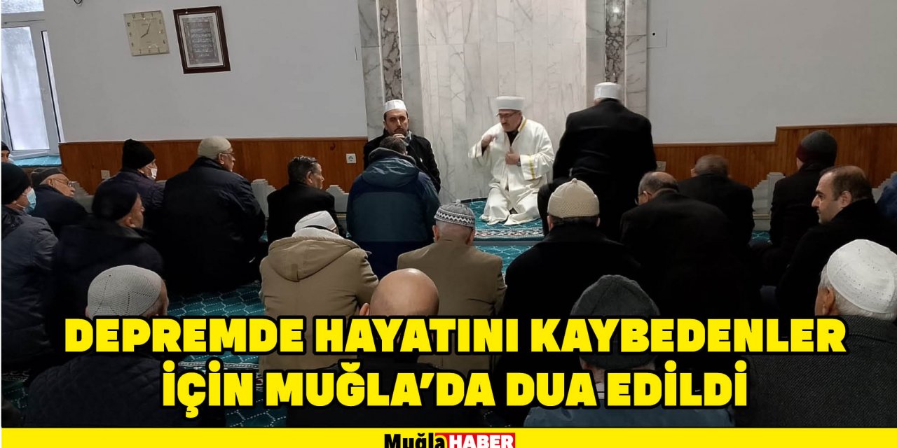 Depremde hayatını kaybedenler için Muğla’da dua edildi