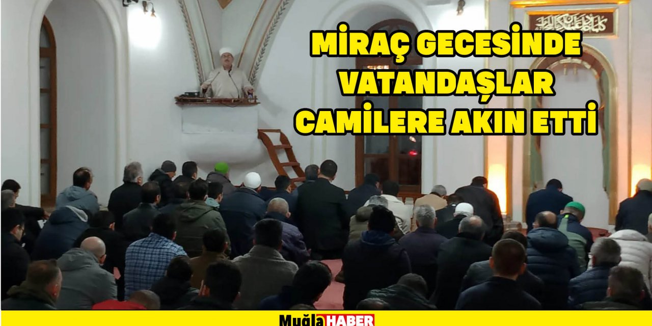 MİRAÇ GECESİNDE VATANDAŞLAR CAMİLERE AKIN ETTİ