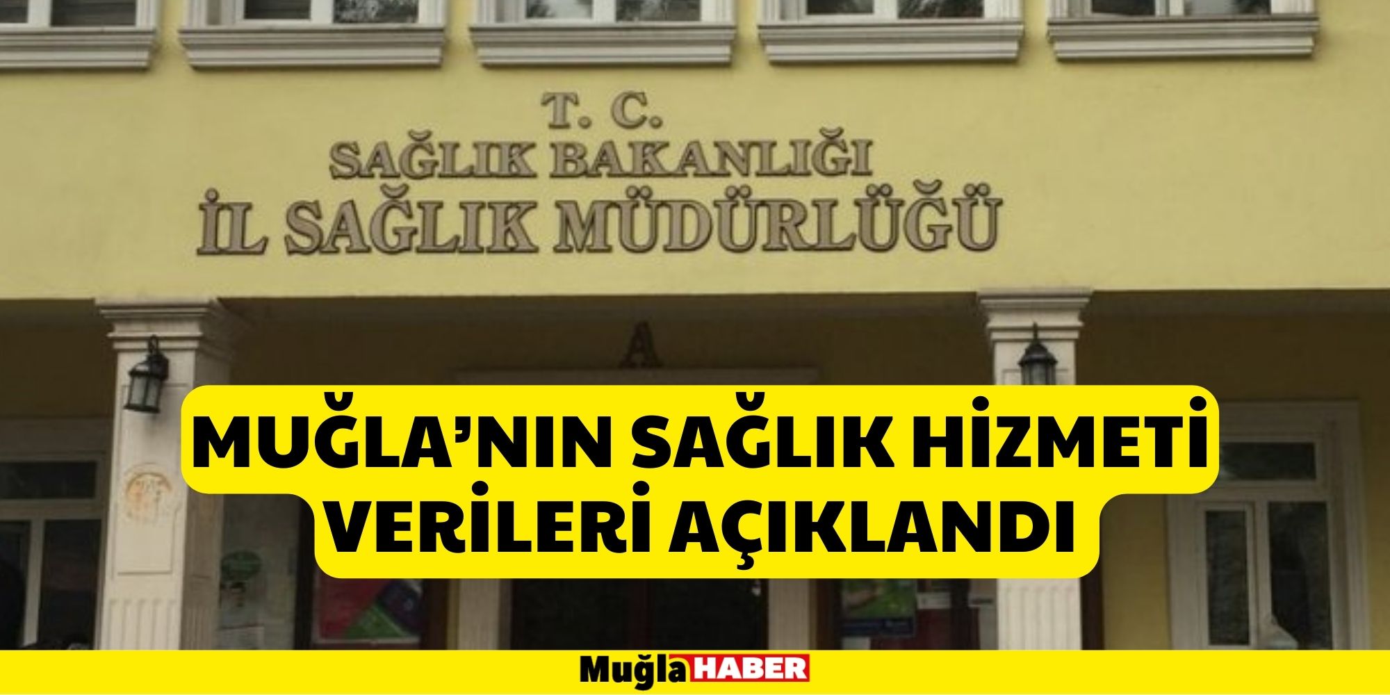 MUĞLA’NIN SAĞLIK HİZMETİ VERİLERİ AÇIKLANDI