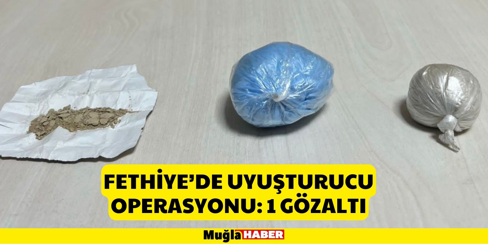 Fethiye’de uyuşturucu operasyonu: 1 gözaltı