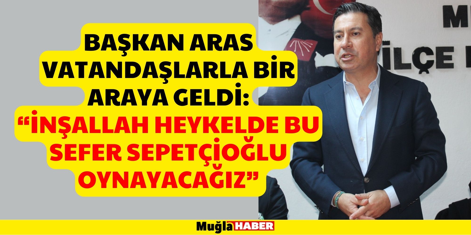 Başkan Aras Vatandaşlarla Bir Araya Geldi: “İNŞALLAH HEYKELDE BU SEFER SEPETÇİOĞLU OYNAYACAĞIZ”