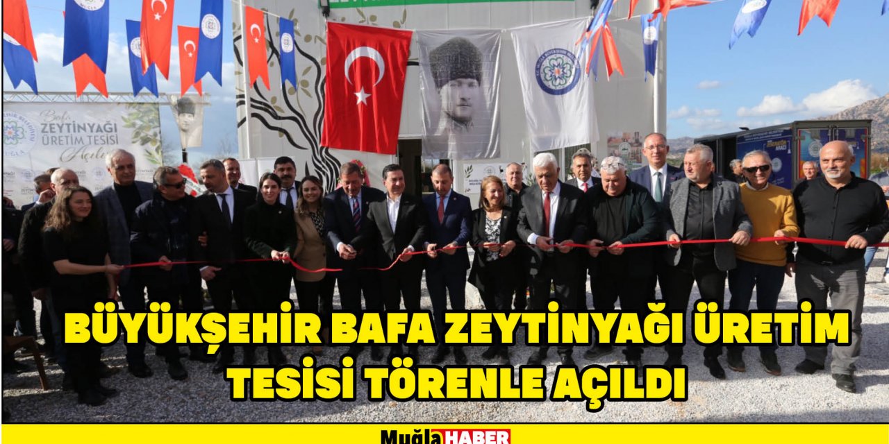 BÜYÜKŞEHİR BAFA ZEYTİNYAĞI ÜRETİM TESİSİ TÖRENLE AÇILDI