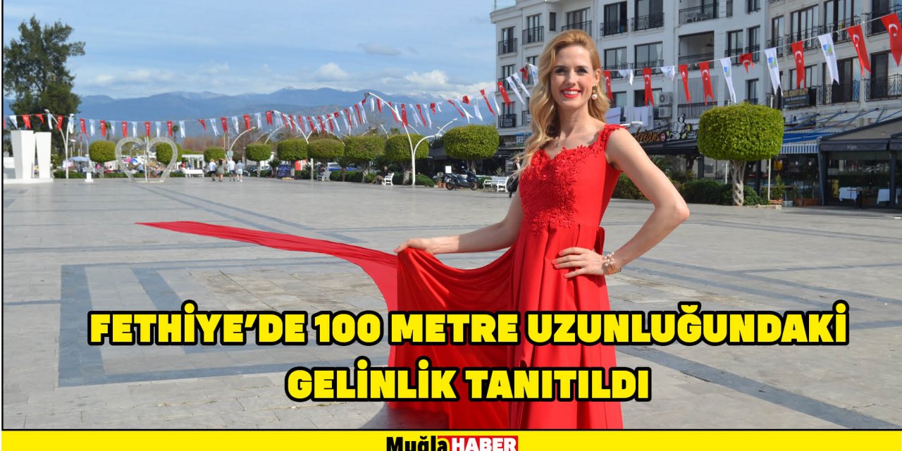 Fethiye’de 100 metre uzunluğundaki gelinlik tanıtıldı