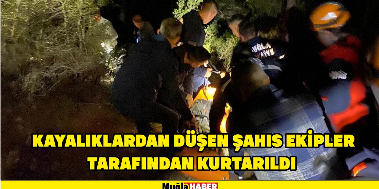 KAYALIKLARDAN DÜŞEN ŞAHIS EKİPLER TARAFINDAN KURTARILDI