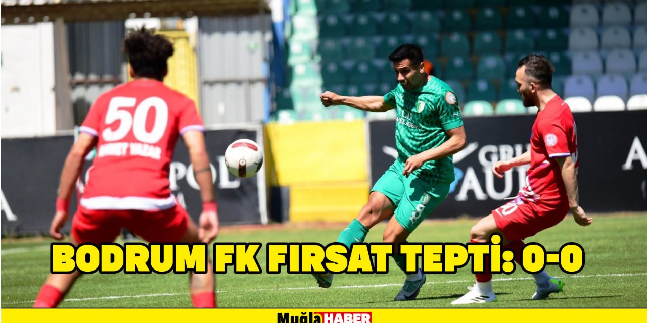BODRUM FK FIRSAT TEPTİ: 0-0