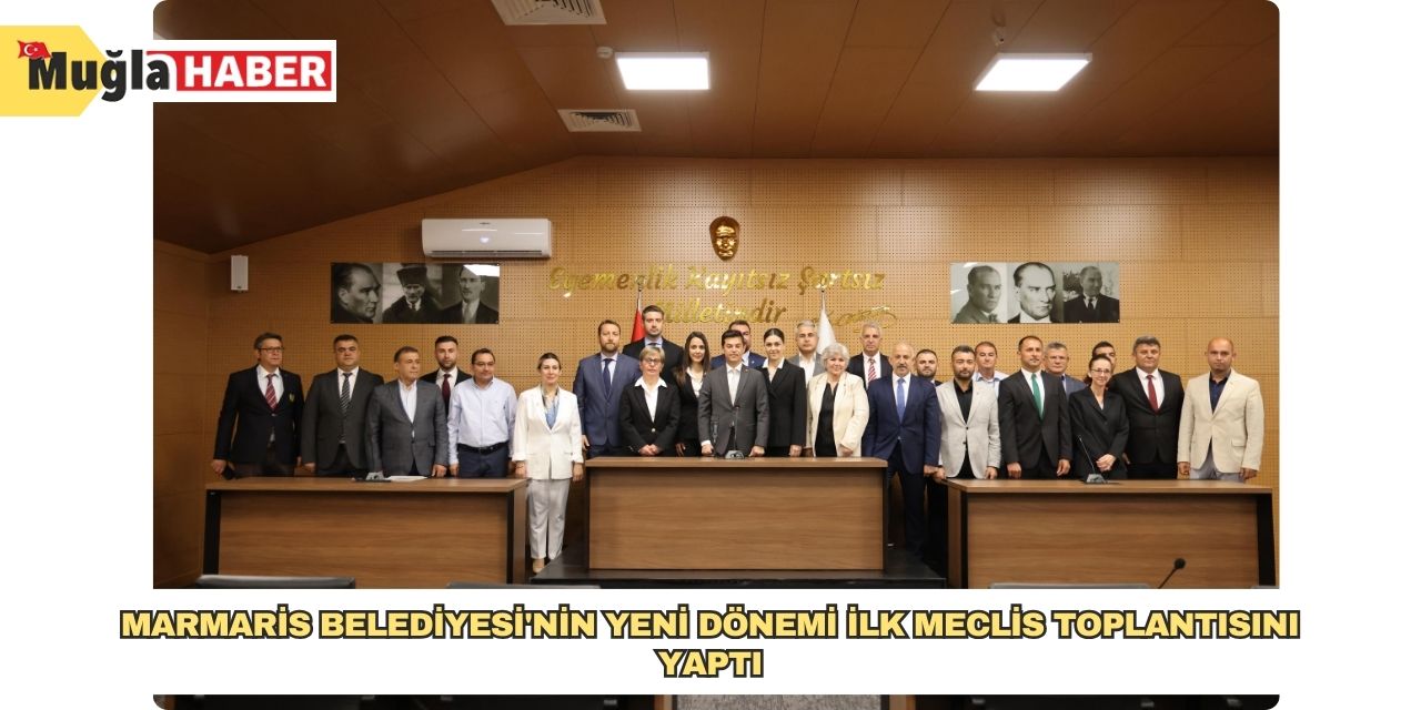 Marmaris Belediyesi'nin yeni dönemi ilk meclis toplantısını yaptı
